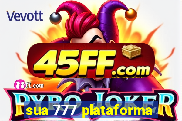 sua 777 plataforma